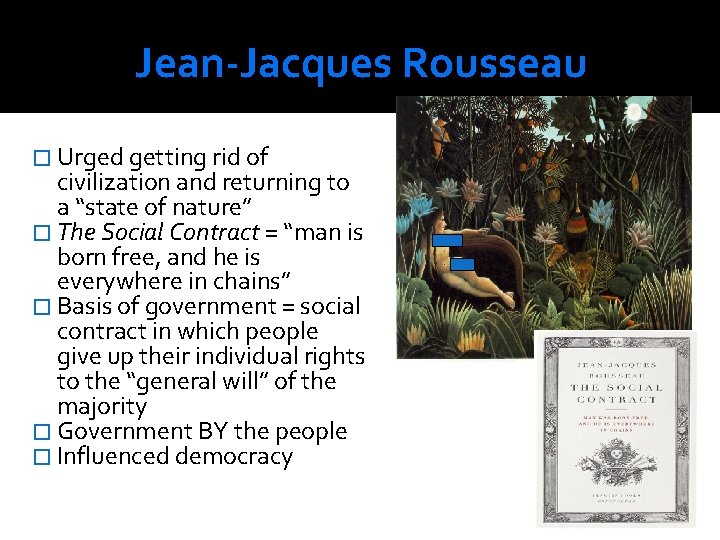 Jean-Jacques Rousseau � Urged getting rid of civilization and returning to a “state of