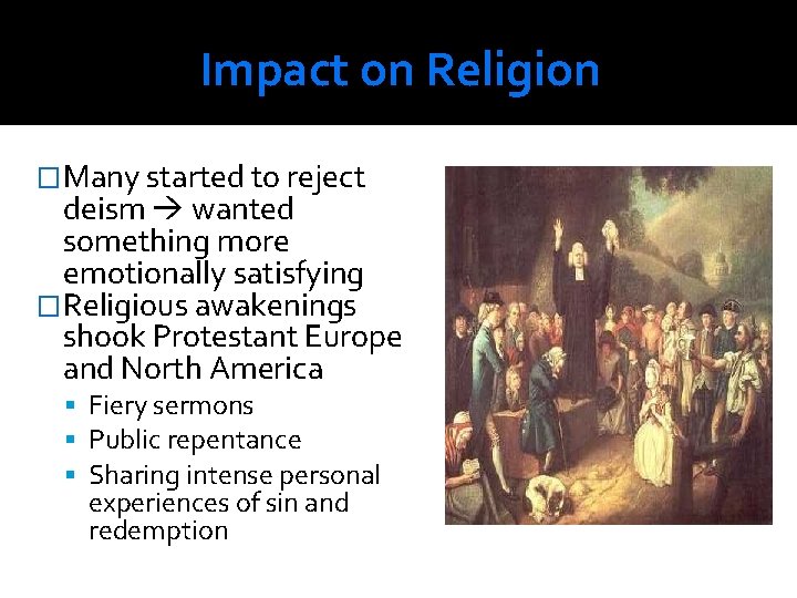 Impact on Religion �Many started to reject deism wanted something more emotionally satisfying �Religious