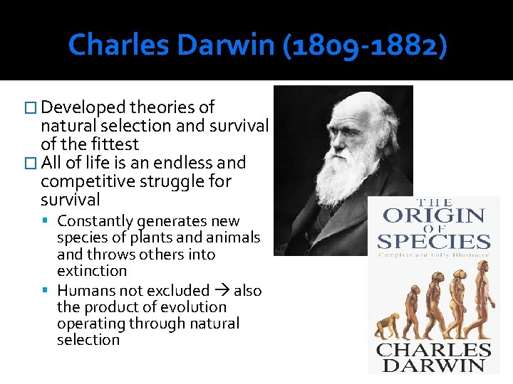 Charles Darwin (1809 -1882) � Developed theories of natural selection and survival of the