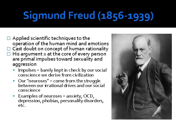 Sigmund Freud (1856 -1939) Applied scientific techniques to the operation of the human mind