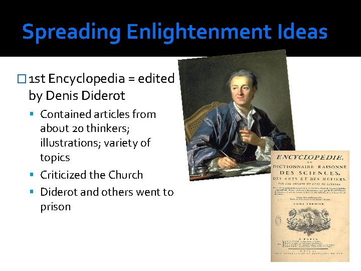 Spreading Enlightenment Ideas � 1 st Encyclopedia = edited by Denis Diderot Contained articles