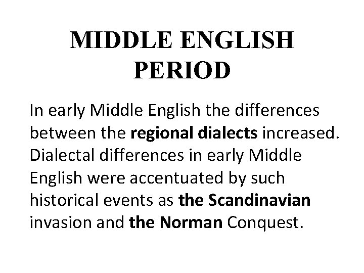 MIDDLE ENGLISH PERIOD In early Middle English the differences between the regional dialects increased.