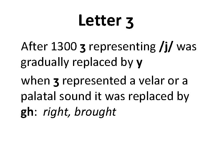 Letter ʒ After 1300 ʒ representing /j/ was gradually replaced by y when ʒ