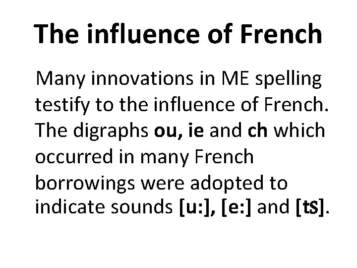 The influence of French Many innovations in ME spelling testify to the influence of