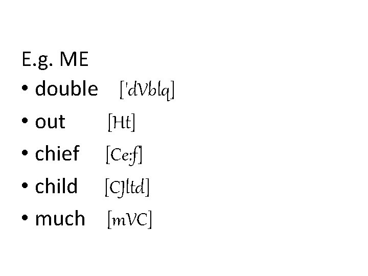 E. g. ME • double ['d. Vblq] • out [Ht] • chief [Ce: f]