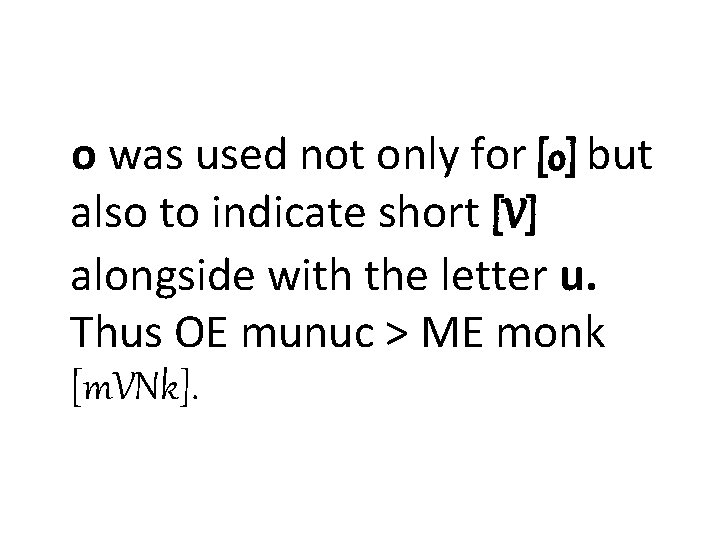 o was used not only for [o] but also to indicate short [V] alongside