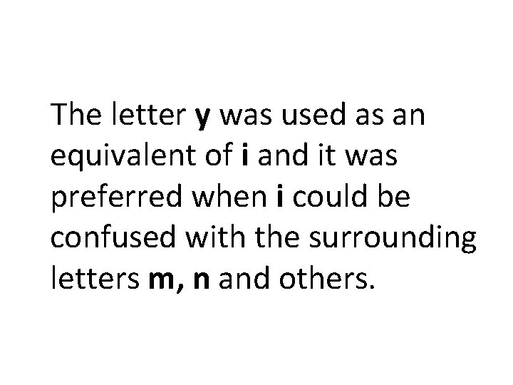 The letter y was used as an equivalent of i and it was preferred