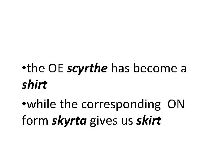  • the OE scyrthe has become a shirt • while the corresponding ON