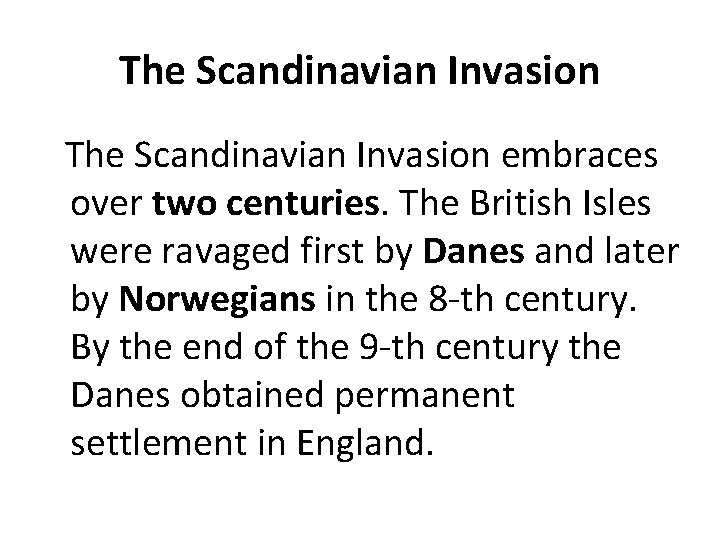 The Scandinavian Invasion embraces over two centuries. The British Isles were ravaged first by