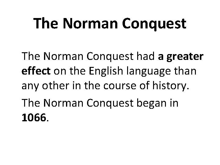 The Norman Conquest had a greater effect on the English language than any other
