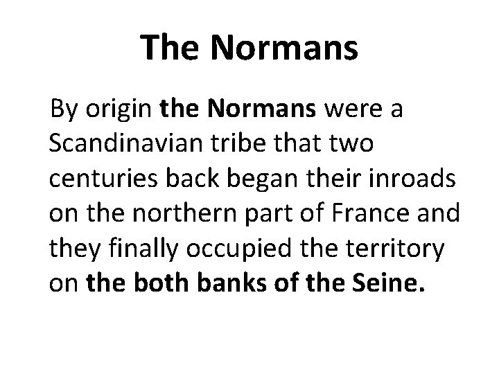 The Normans By origin the Normans were a Scandinavian tribe that two centuries back