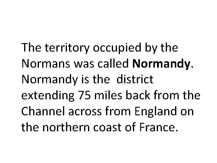 The territory occupied by the Normans was called Normandy is the district extending 75