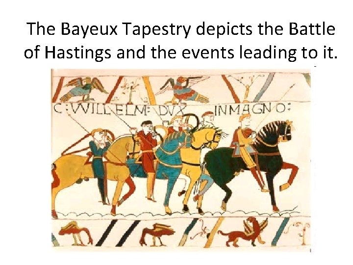 The Bayeux Tapestry depicts the Battle of Hastings and the events leading to it.