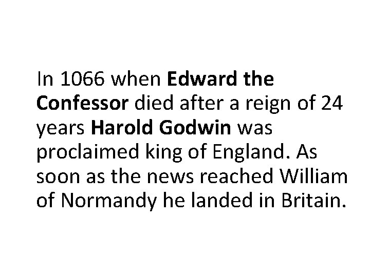 In 1066 when Edward the Confessor died after a reign of 24 years Harold