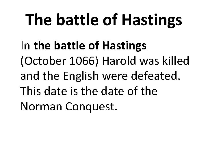 The battle of Hastings In the battle of Hastings (October 1066) Harold was killed