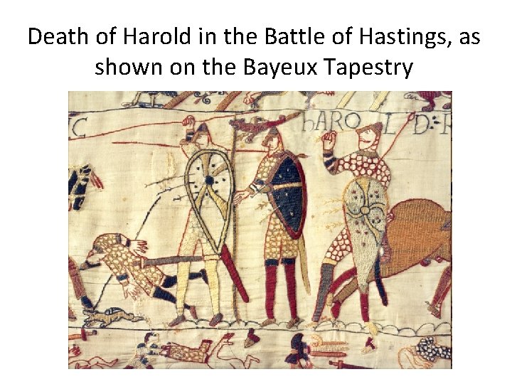 Death of Harold in the Battle of Hastings, as shown on the Bayeux Tapestry