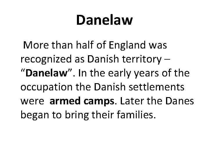 Danelaw More than half of England was recognized as Danish territory – “Danelaw”. In