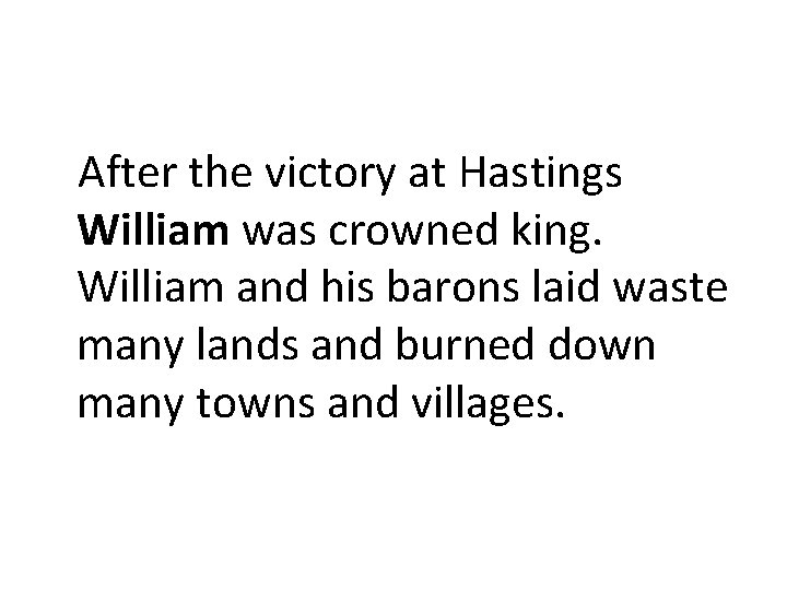 After the victory at Hastings William was crowned king. William and his barons laid
