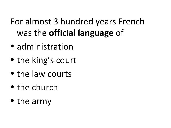 For almost 3 hundred years French was the official language of administration the king’s