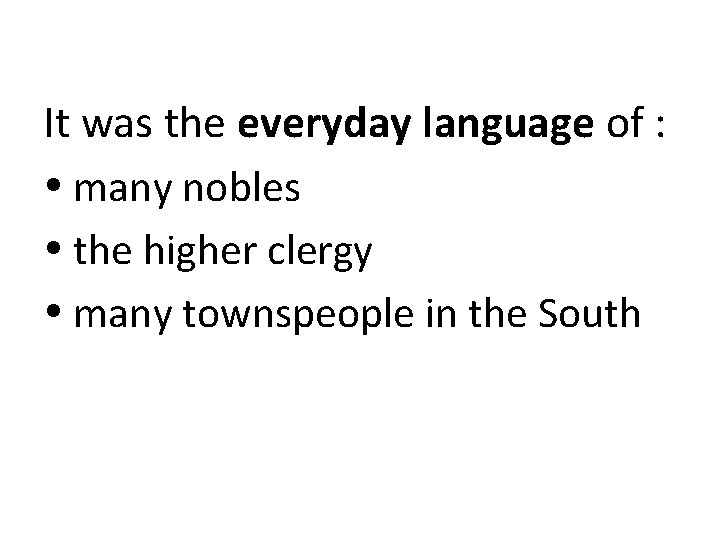 It was the everyday language of : many nobles the higher clergy many townspeople