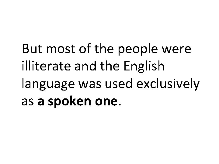 But most of the people were illiterate and the English language was used exclusively