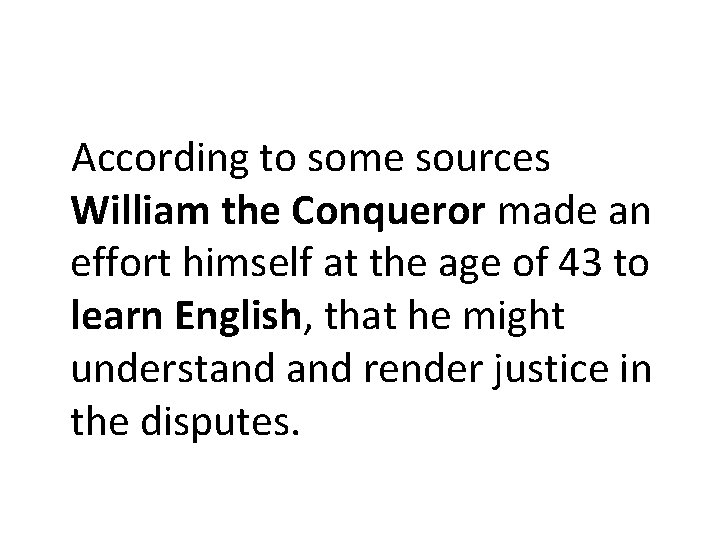 According to some sources William the Conqueror made an effort himself at the age