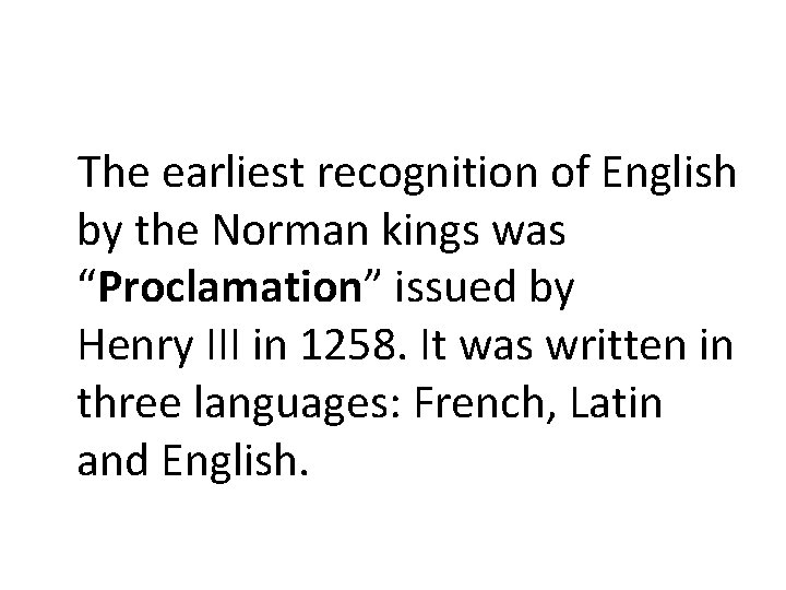 The earliest recognition of English by the Norman kings was “Proclamation” issued by Henry