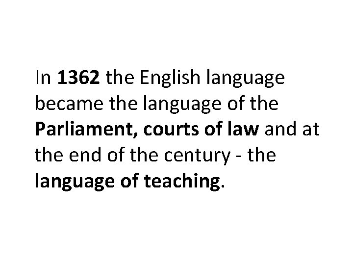 In 1362 the English language became the language of the Parliament, courts of law