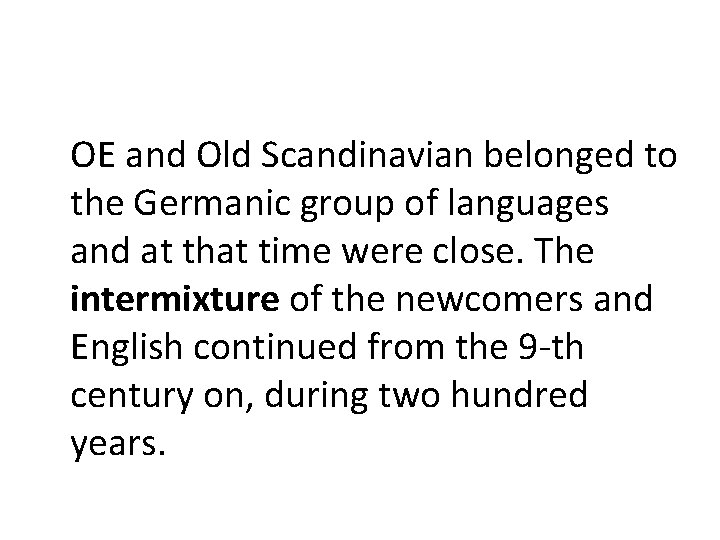 OE and Old Scandinavian belonged to the Germanic group of languages and at that