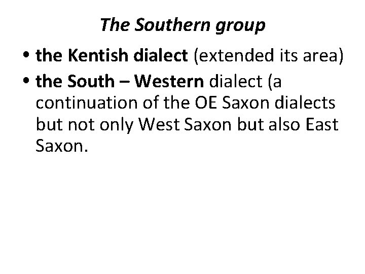 The Southern group the Kentish dialect (extended its area) the South – Western dialect