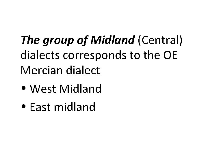 The group of Midland (Central) dialects corresponds to the OE Mercian dialect West Midland