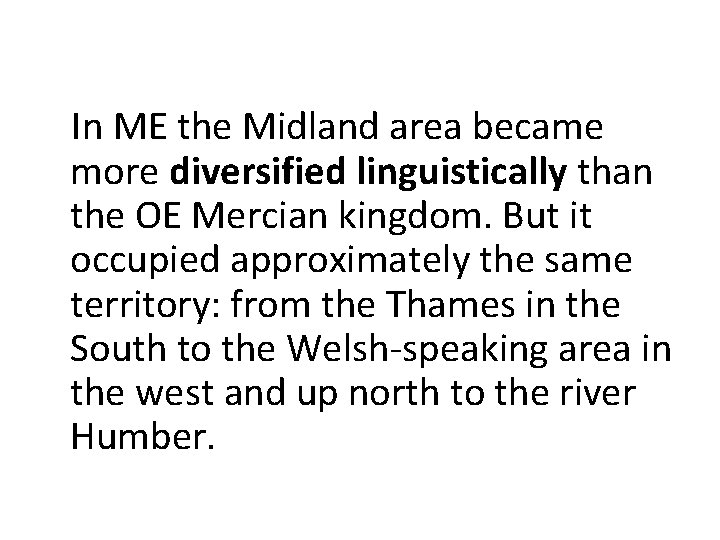 In ME the Midland area became more diversified linguistically than the OE Mercian kingdom.