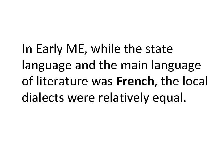 In Early ME, while the state language and the main language of literature was