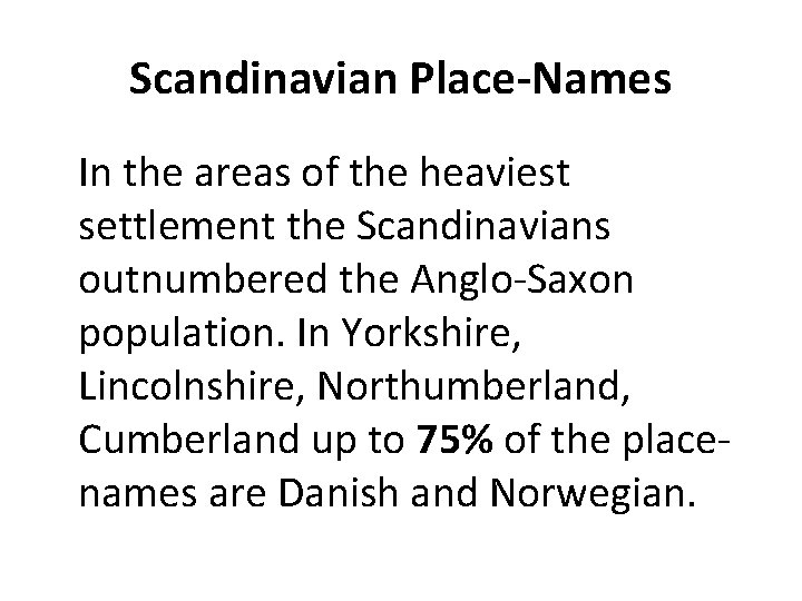 Scandinavian Place-Names In the areas of the heaviest settlement the Scandinavians outnumbered the Anglo-Saxon