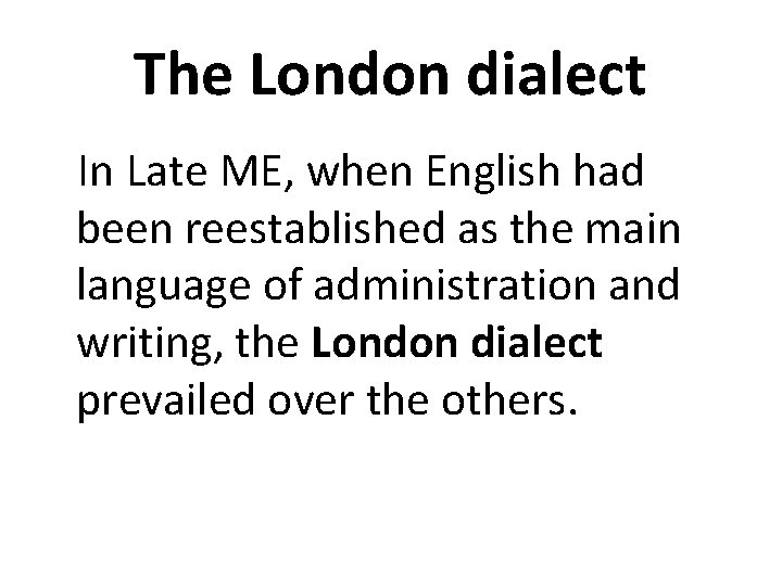 The London dialect In Late ME, when English had been reestablished as the main