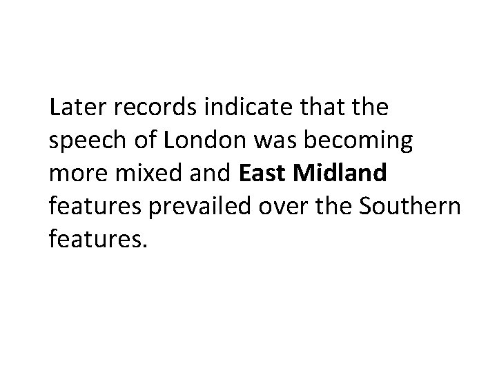 Later records indicate that the speech of London was becoming more mixed and East