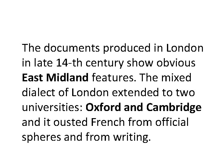 The documents produced in London in late 14 -th century show obvious East Midland