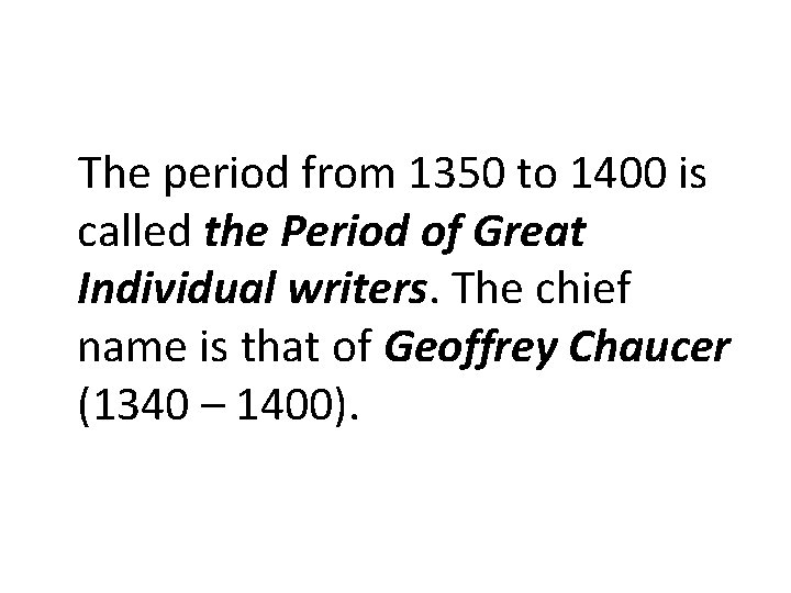 The period from 1350 to 1400 is called the Period of Great Individual writers.