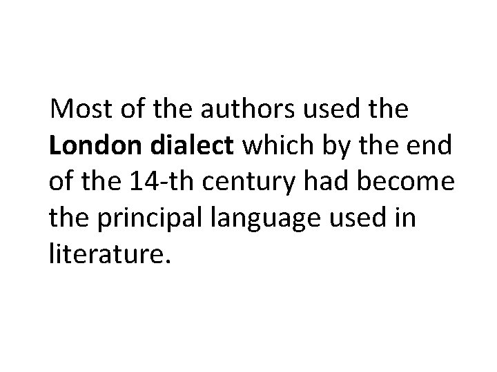 Most of the authors used the London dialect which by the end of the