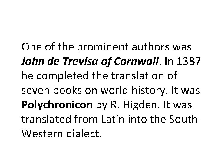 One of the prominent authors was John de Trevisa of Cornwall. In 1387 he