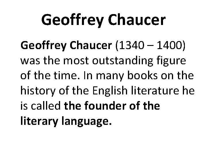 Geoffrey Chaucer (1340 – 1400) was the most outstanding figure of the time. In