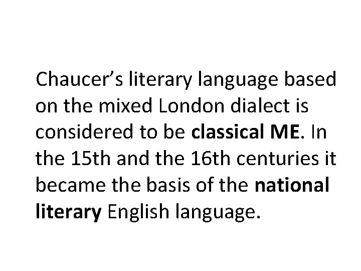 Chaucer’s literary language based on the mixed London dialect is considered to be classical