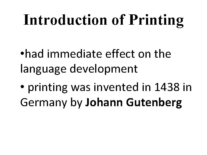 Introduction of Printing • had immediate effect on the language development • printing was