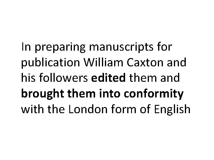 In preparing manuscripts for publication William Caxton and his followers edited them and brought