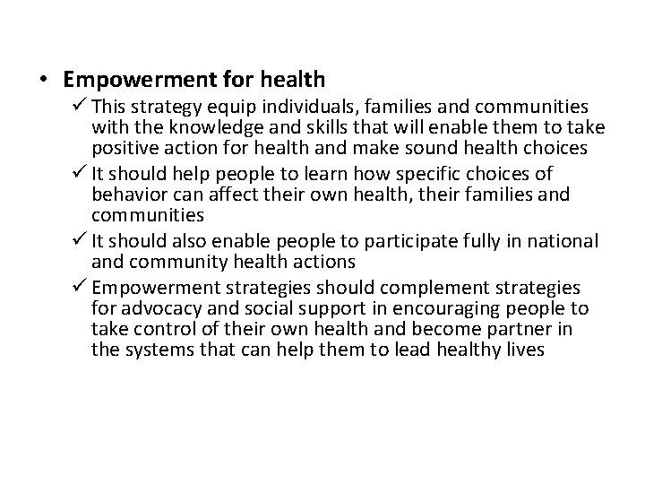  • Empowerment for health ü This strategy equip individuals, families and communities with
