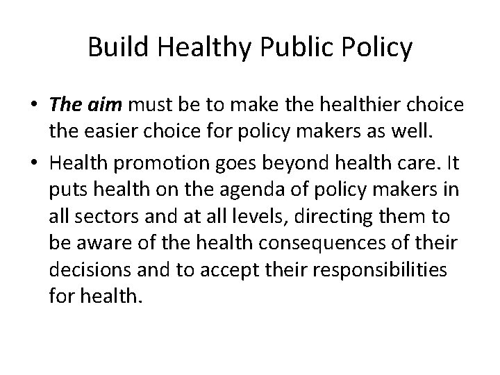 Build Healthy Public Policy • The aim must be to make the healthier choice