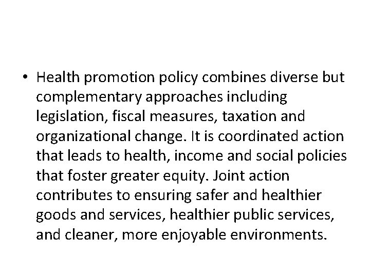  • Health promotion policy combines diverse but complementary approaches including legislation, fiscal measures,
