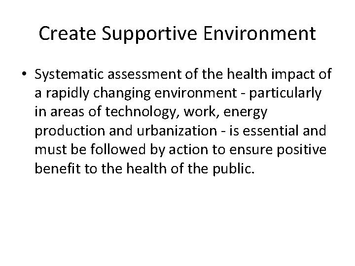 Create Supportive Environment • Systematic assessment of the health impact of a rapidly changing