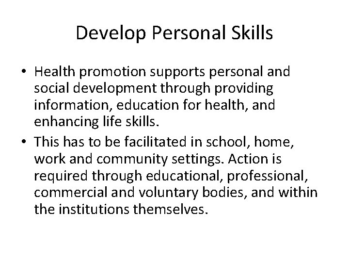 Develop Personal Skills • Health promotion supports personal and social development through providing information,