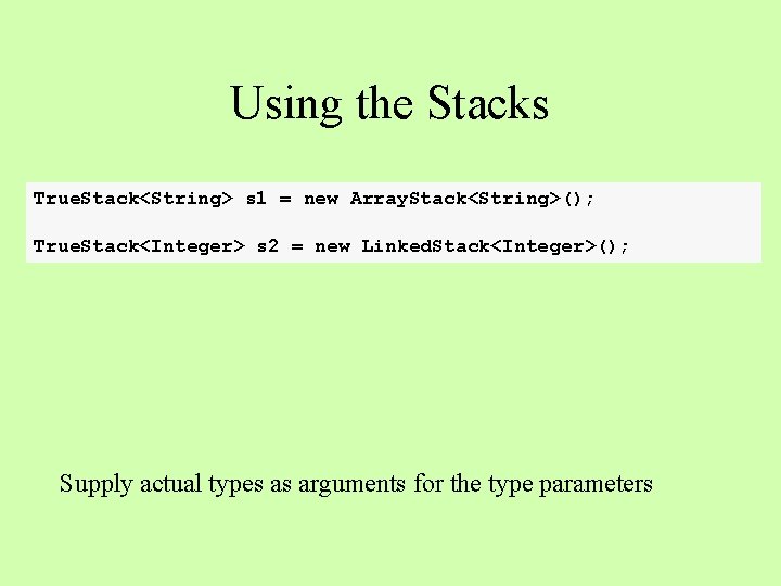 Using the Stacks True. Stack<String> s 1 = new Array. Stack<String>(); True. Stack<Integer> s